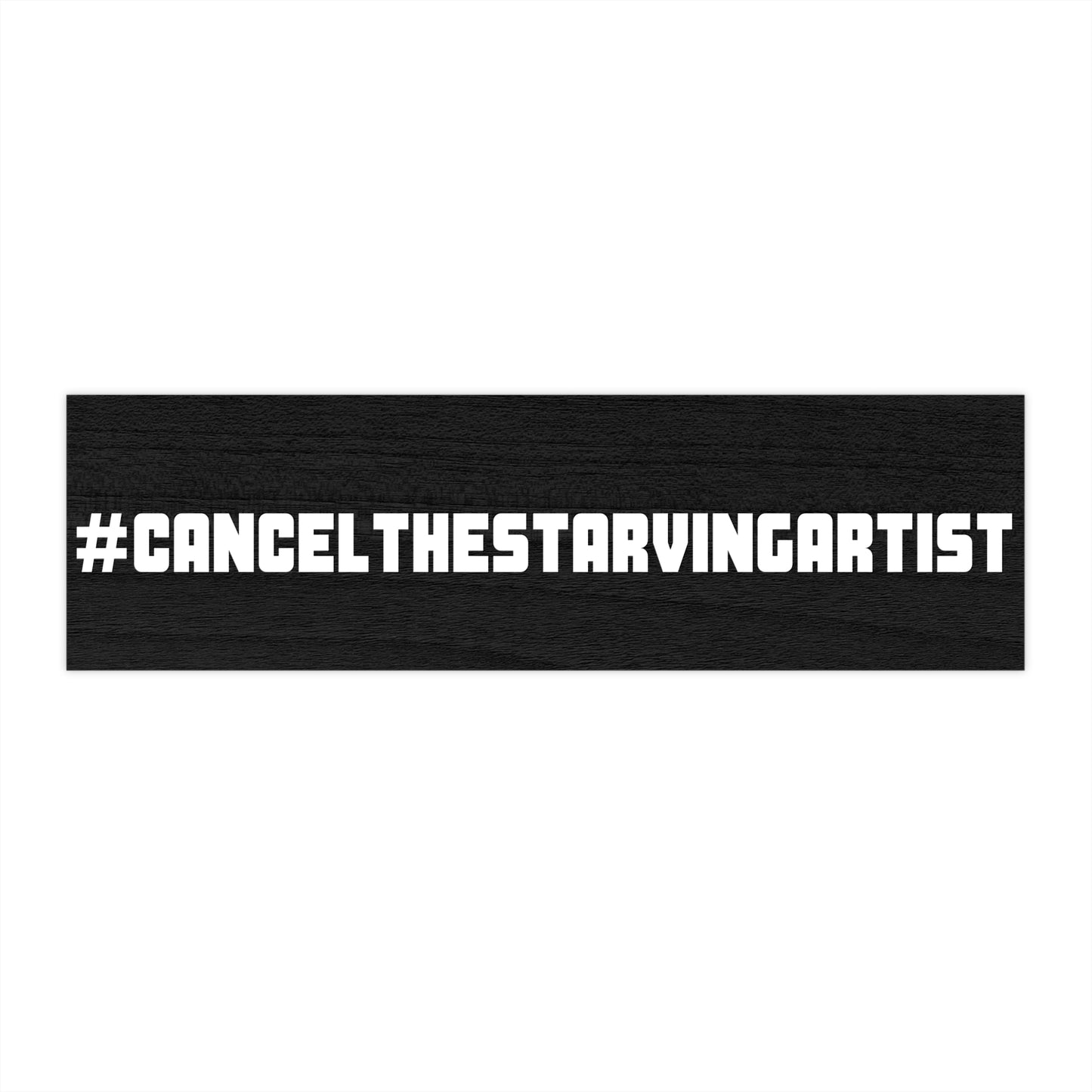 #CANCELTHESTARVINGARTIST Bumper Stickers