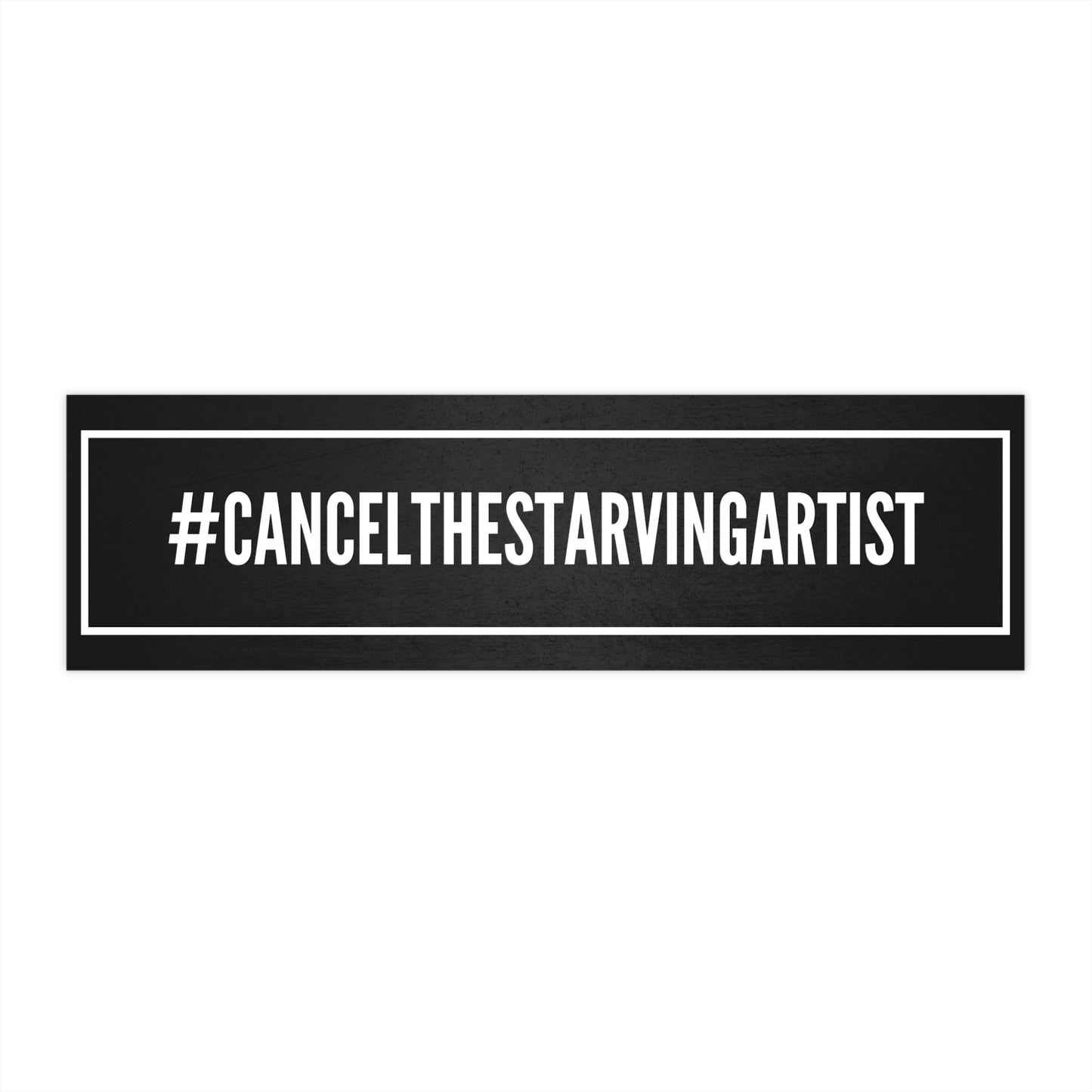 #CANCELTHESTARVINGARTIST Bumper Stickers