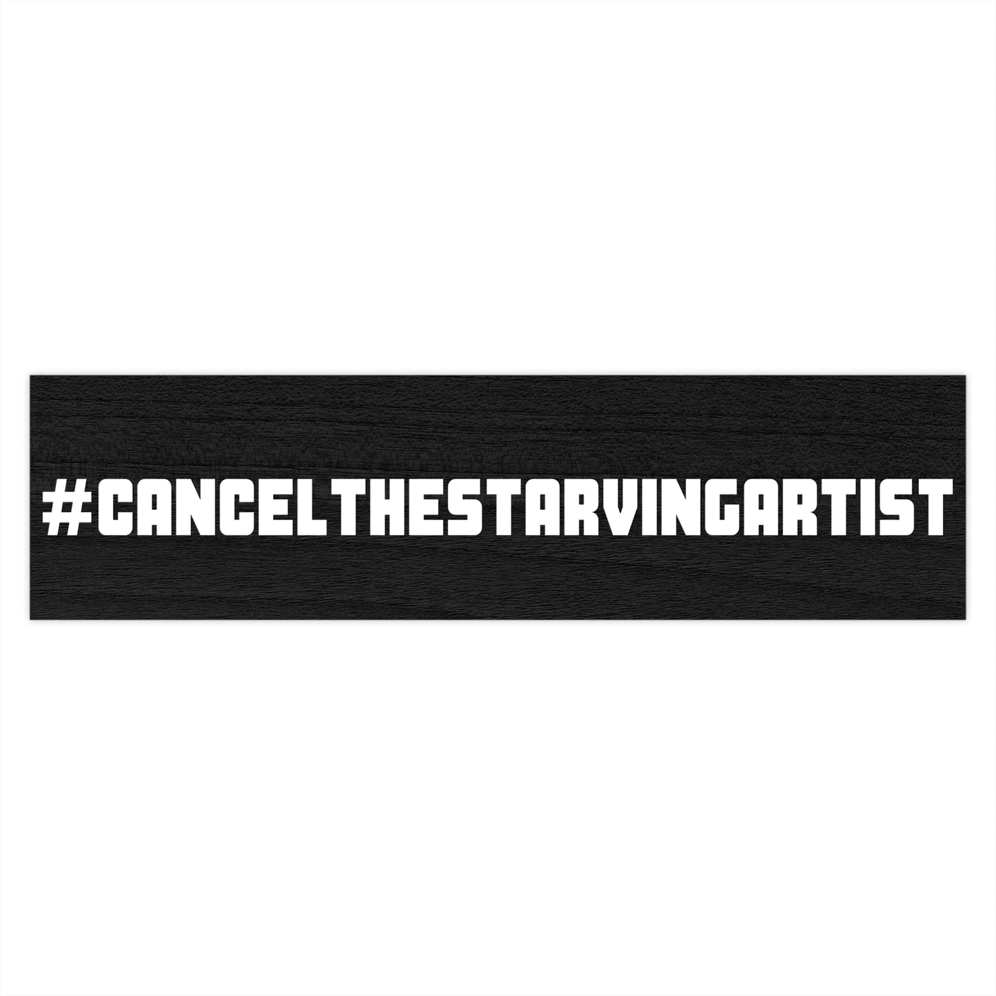 #CANCELTHESTARVINGARTIST Bumper Stickers